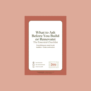 NRS_What to ask before you build or renovate Cover of the What to Ask Before You Build or Renovate checklist by Neon Revival Studio, a guide with essential questions for builders and trades before starting your project